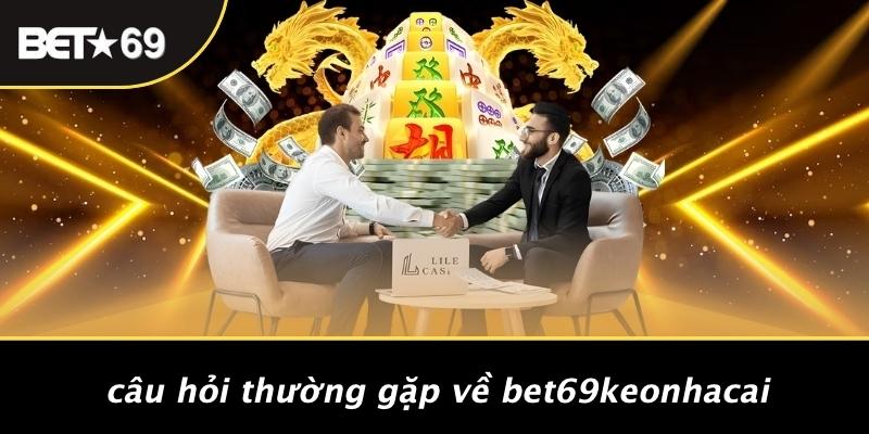 Câu Hỏi Thường Gặp Về Bet69keonhacai