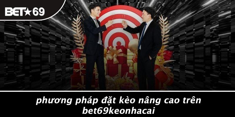 Phương Pháp Đặt Kèo Nâng Cao Trên Bet69keonhacai