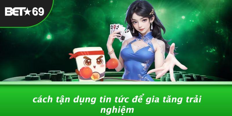 Cách Tận Dụng Tin Tức Để Gia Tăng Trải Nghiệm