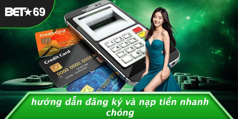Hướng Dẫn Đăng Ký Và Nạp Tiền Nhanh Chóng