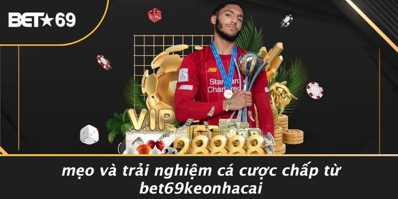 Mẹo Và Trải Nghiệm Cá Cược Chấp Từ Bet69keonhacai