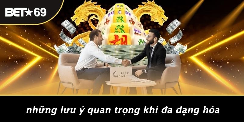Những Lưu Ý Quan Trọng Khi Đa Dạng Hóa