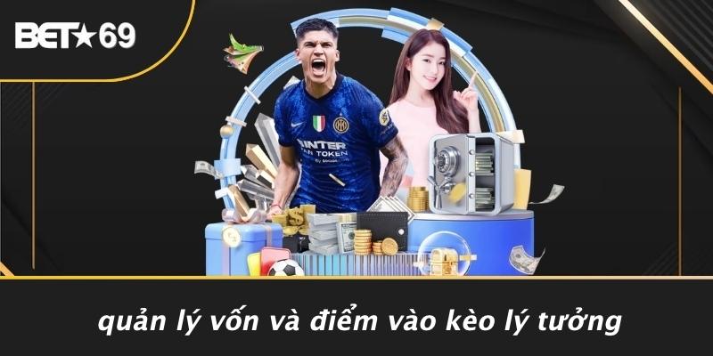 Quản Lý Vốn Và Điểm Vào Kèo Lý Tưởng