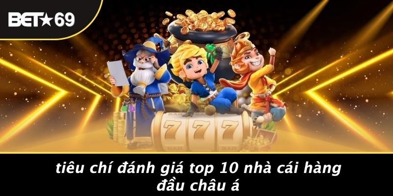 Tiêu Chí Đánh Giá Top 10 Nhà Cái Hàng Đầu Châu Á