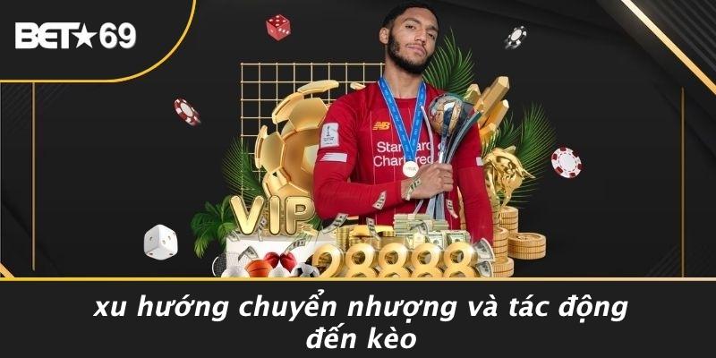 Xu Hướng Chuyển Nhượng Và Tác Động Đến Kèo